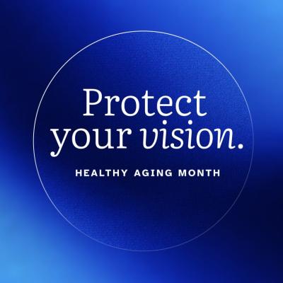 Protect your vision. Healthy Aging Month