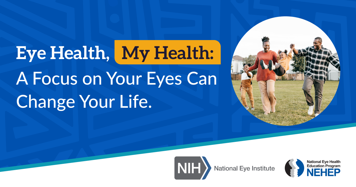 Social media graphic with a photo of Black/African American family walking in the park next to the text "Eye Health, My Health: A Focus on Your Eyes Can Change Your Life."